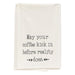 May Your Coffee Kick In Before Reality Does Dish Towel