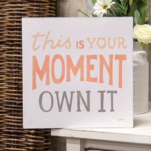 This Is Your Moment Own It Metal Sign