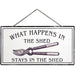 What Happens In The Shed Metal Hanging Sign