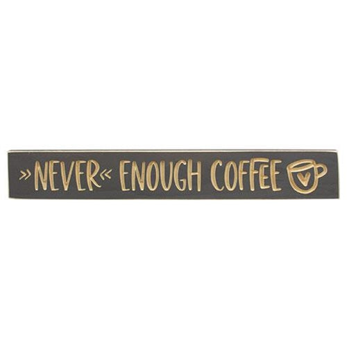 Never Enough Coffee w/Heart Cup Engraved Sign 24"